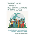 Teaching Social Studies to Multilingual Learners in Middle School: Connecting Inquiry and Visual Literacy to Promote Progressive Learning