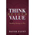 Think Beyond Value: Building Strategy to Win