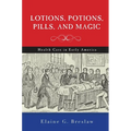 Lotions, Potions, Pills, and Magic: Health Care in Early America