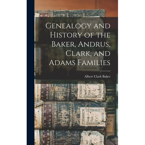 Genealogy and History of the Baker, Andrus, Clark, and Adams Families