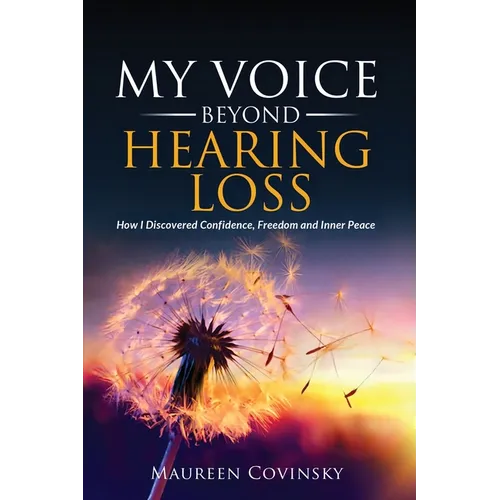 My Voice Beyond Hearing Loss: How I Discovered Confidence, Freedom, and Inner Peace