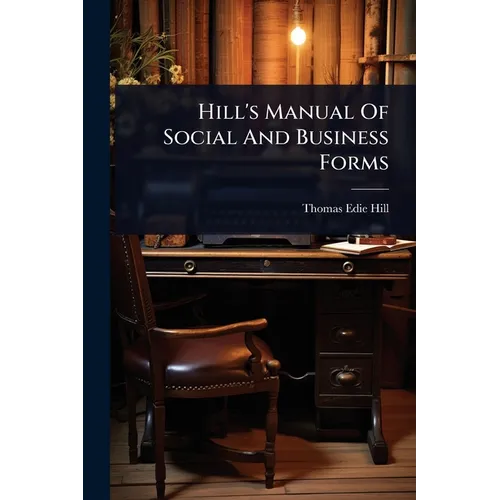 Hill's Manual Of Social And Business Forms