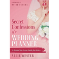 Secret Confessions of a Wedding Planner: A Behind-the-Scene Guide for Brides
