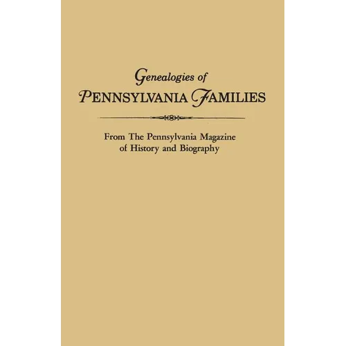 Genealogies of Pennsylvania Families. from the Pennsylvania Magazine of History and Biography
