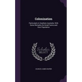 Colonization: Particularly in Southern Australia: With Some Remarks On Small Farms and Over Population