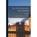The Nation and the Empire: Being a Collection of Speeches and Addresses