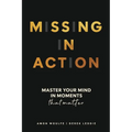 Missing In Action: Master your mind in moments that matter