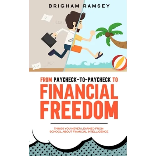 From Paycheck-to-Paycheck to Financial Freedom: Things You Never Learned From School About Financial Intelligence