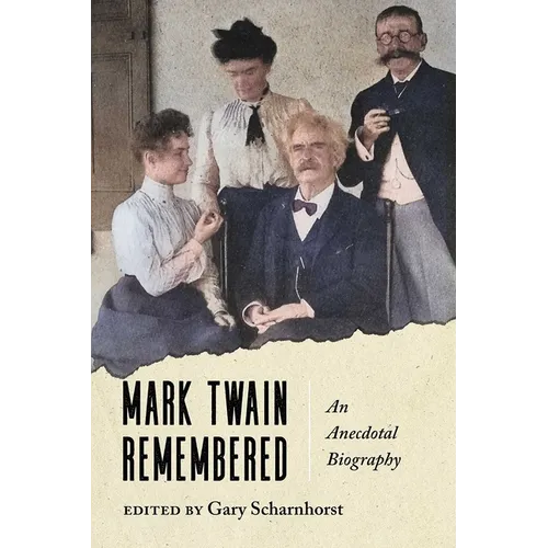 Mark Twain Remembered: An Anecdotal Biography
