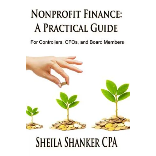 Nonprofit Finance: A Practical Guide: For Controllers, CFOs, and Board Members
