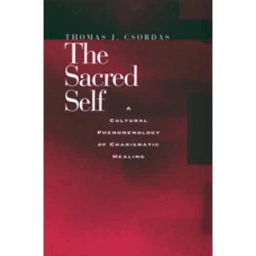 The Sacred Self: A Cultural Phenomenology of Charismatic Healing