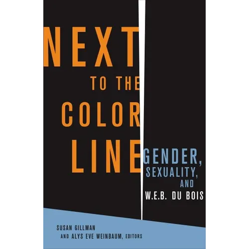 Next to the Color Line: Gender, Sexuality, and W. E. B. Du Bois