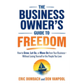 The Business Owner's Guide to Freedom: How to Grow, Let Go, or Move On from Your Business, Without Losing Yourself or the People You Love