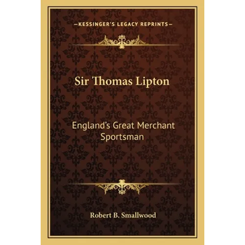 Sir Thomas Lipton: England's Great Merchant Sportsman