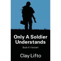 Only a Soldier Understands - Book 4: Vietnam