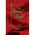 The Thread of Gold: God's Purpose, the Cross, and Me