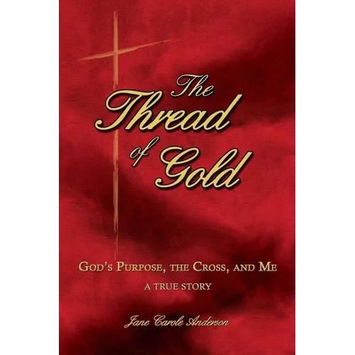 The Thread of Gold: God's Purpose, the Cross, and Me
