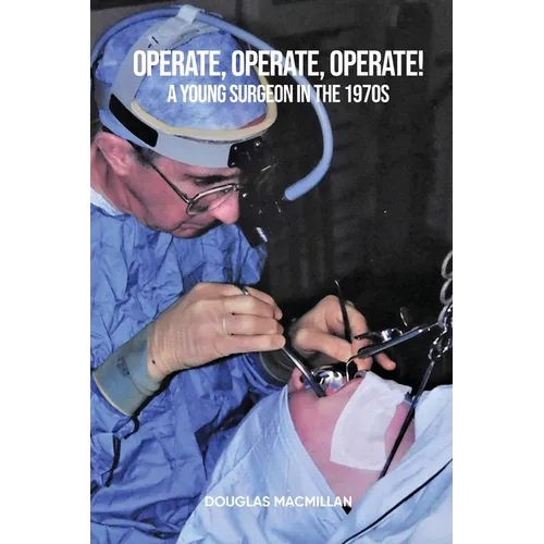 Operate, Operate, Operate!: A young surgeon in the 1970s