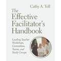 The Effective Facilitator's Handbook: Leading Teacher Workshops, Committees, Teams, and Study Groups