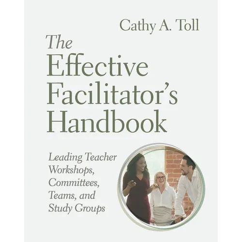 The Effective Facilitator's Handbook: Leading Teacher Workshops, Committees, Teams, and Study Groups