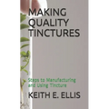 Making Quality Tinctures: Steps to Manufacturing and Using Tincture