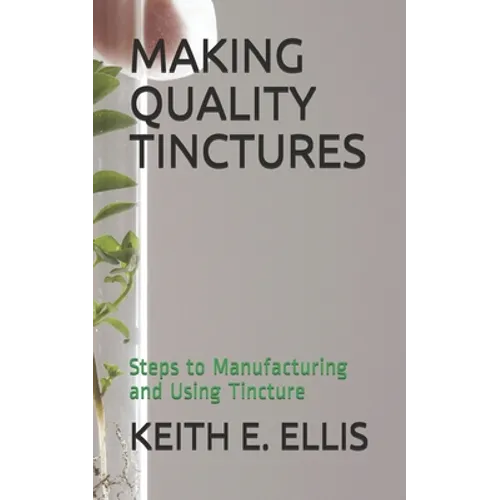 Making Quality Tinctures: Steps to Manufacturing and Using Tincture