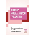 Buffon's Natural History (Volume IX): Containing A Theory Of The Earth Translated With Noted From French By James Smith Barr In Ten Volumes (Vol. IX.)
