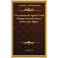 Voices from the Spirit World Being Communications from Many Spirits
