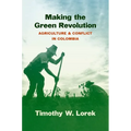 Making the Green Revolution: Agriculture and Conflict in Colombia