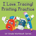 I Love Tracing! Printing Practice: 1st Grade Workbook Series