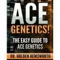 Ace Genetics!: The EASY Guide to Ace Genetics