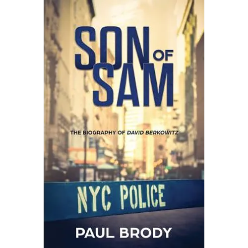 Son of Sam: The Biography of David Berkowitz
