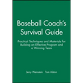 Baseball Coach's Survival Guide: Practical Techniques and Materials for Building an Effective Program and a Winning Team
