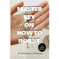 Master key on how to invest: Easy guide for beginners