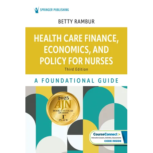 Health Care Finance, Economics, and Policy for Nurses: A Foundational Guide