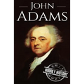 John Adams: A Life From Beginning to End