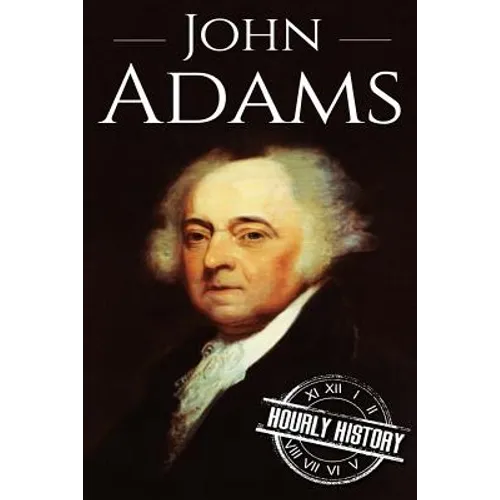 John Adams: A Life From Beginning to End
