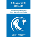 Measurable Results: Stop Wasting Money and Start Seeing Growth Today