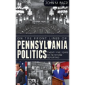 On the Front Lines of Pennsylvania Politics: Twenty-Five Years of Keystone Reporting