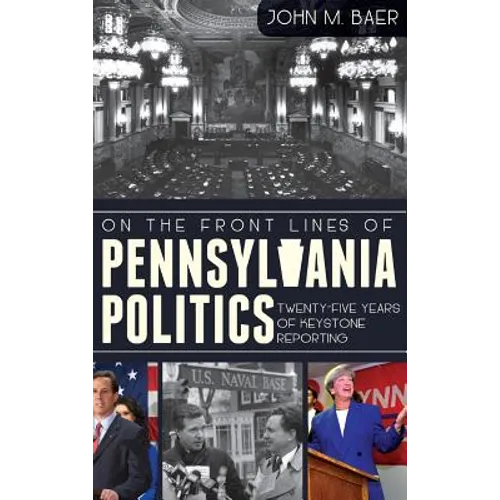 On the Front Lines of Pennsylvania Politics: Twenty-Five Years of Keystone Reporting