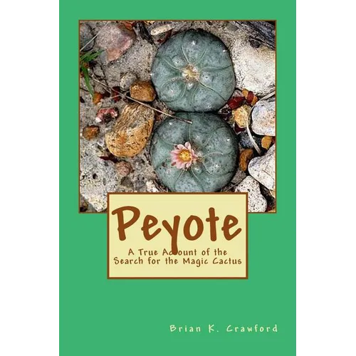 Peyote: A True Account of the Search for the Magic Cactus