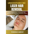 Understanding Laser Hair Removal: Your Complete Guide To Permanent Hair Reduction, Best Skin-Type Treatments, Costs & Aftercare