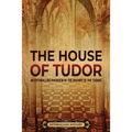 The House of Tudor: An Enthralling Overview of the History of the Tudors