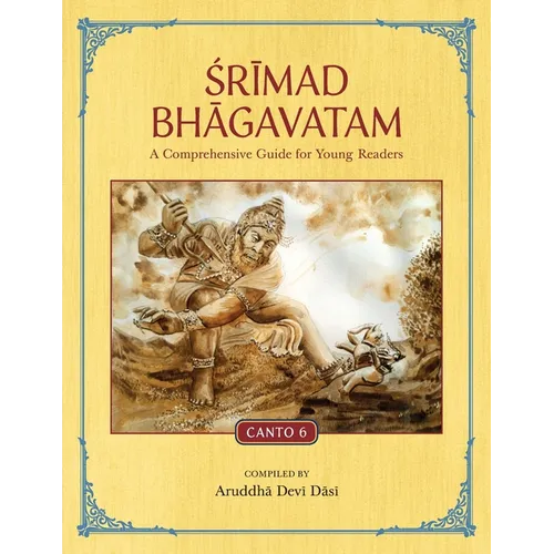 Srimad Bhagavatam: A Comprehensive Guide for Young Readers: Canto 6