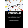 Leadership: A Leadership And Motivational Book Focusing On Primal Leadership And Self-Deception (Learn Communication Skills)