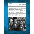 The History of the Talmud from the Time of Its Formation, about 200 B. C., Up to the Present Time