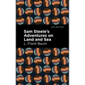 Sam Steele's Adventures on Land and Sea