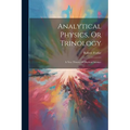 Analytical Physics, Or Trinology: A New Theory Of Physical Science