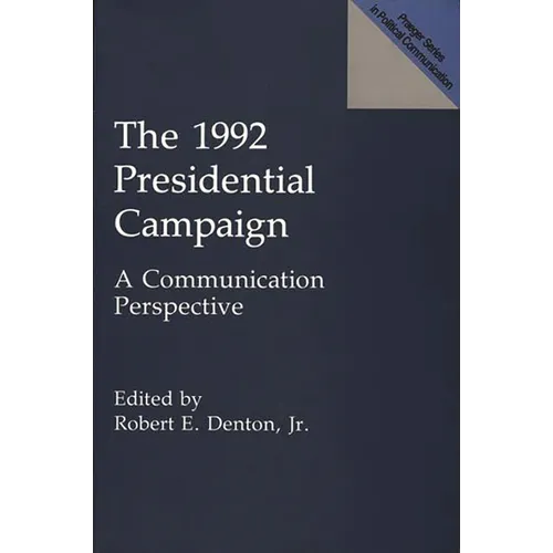 The 1992 Presidential Campaign: A Communication Perspective