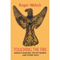 Touching the Fire: Buffalo Dancers, the Sky Bundle, and Other Tales